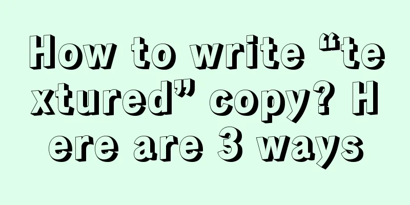 How to write “textured” copy? Here are 3 ways