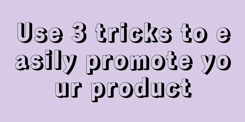 Use 3 tricks to easily promote your product