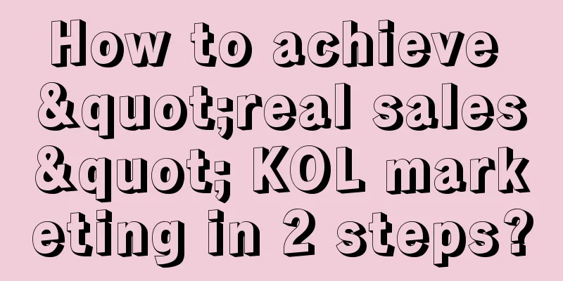 How to achieve "real sales" KOL marketing in 2 steps?