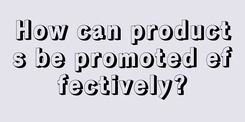 How can products be promoted effectively?