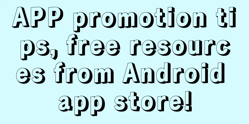 APP promotion tips, free resources from Android app store!