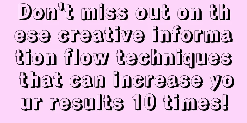 Don’t miss out on these creative information flow techniques that can increase your results 10 times!