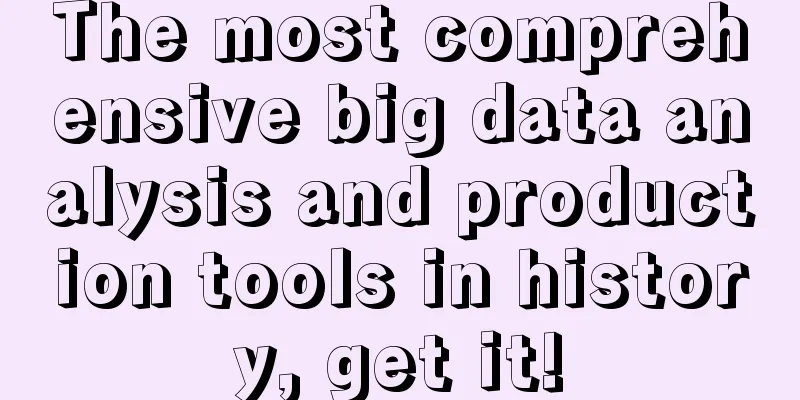 The most comprehensive big data analysis and production tools in history, get it!