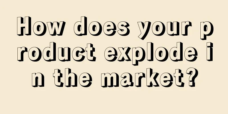 How does your product explode in the market?