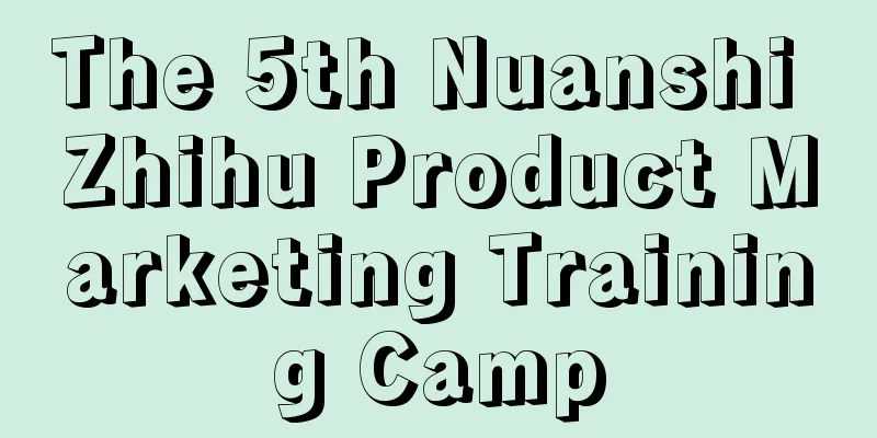 The 5th Nuanshi Zhihu Product Marketing Training Camp