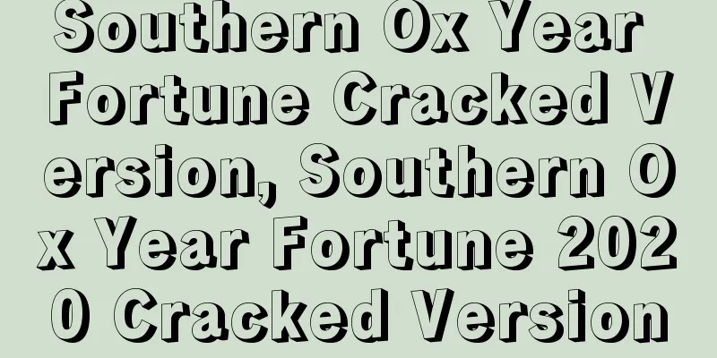 Southern Ox Year Fortune Cracked Version, Southern Ox Year Fortune 2020 Cracked Version