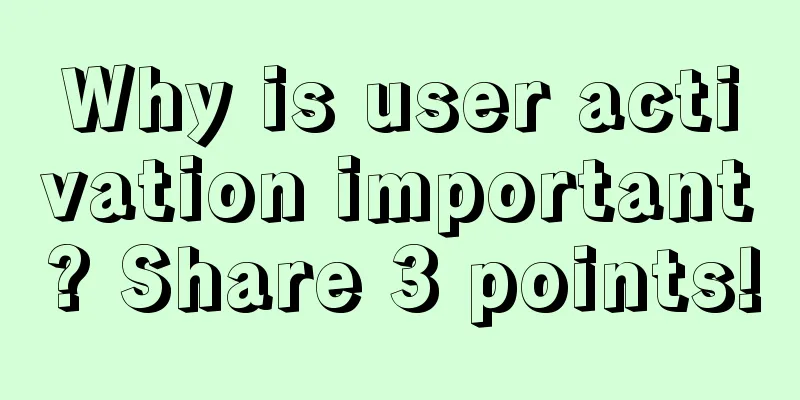 Why is user activation important? Share 3 points!