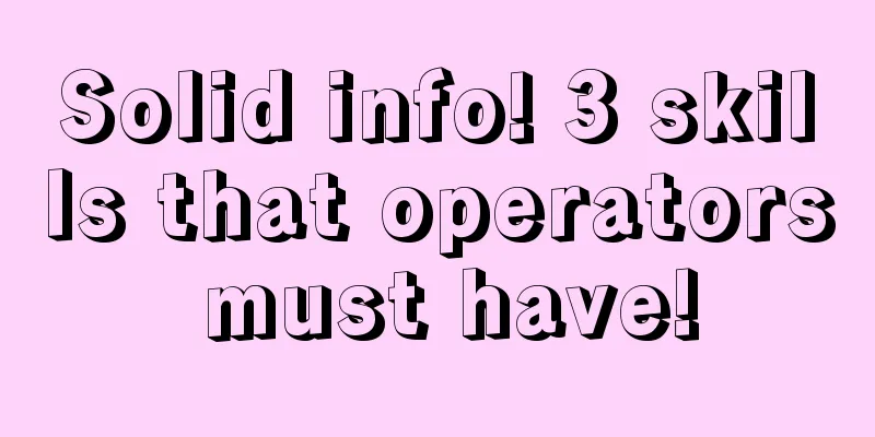 Solid info! 3 skills that operators must have!