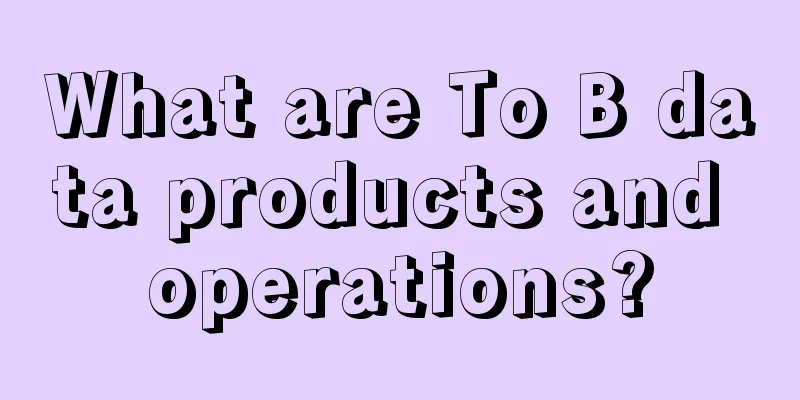 What are To B data products and operations?