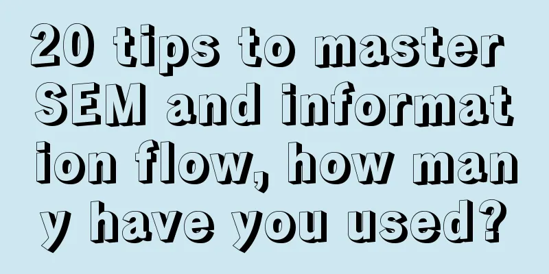 20 tips to master SEM and information flow, how many have you used?