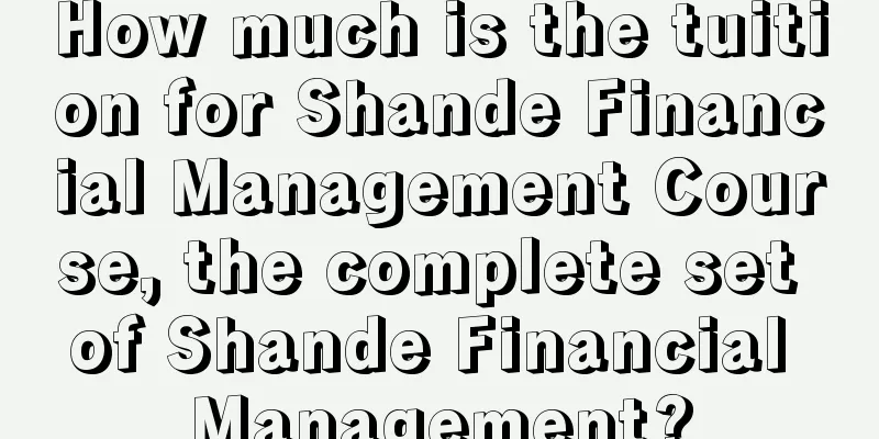 How much is the tuition for Shande Financial Management Course, the complete set of Shande Financial Management?