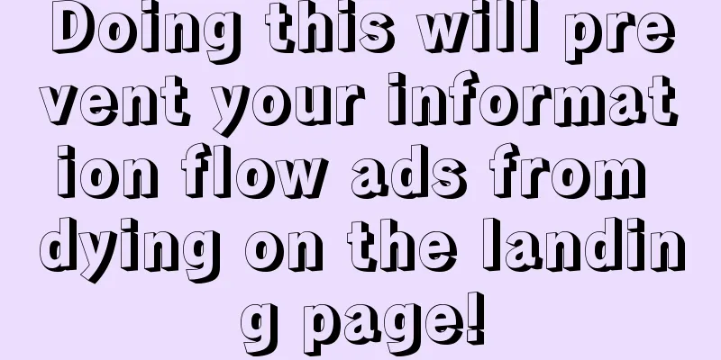 Doing this will prevent your information flow ads from dying on the landing page!