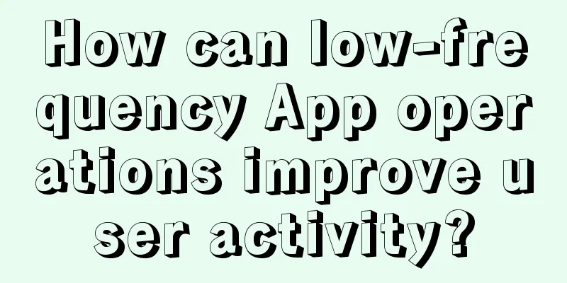 How can low-frequency App operations improve user activity?