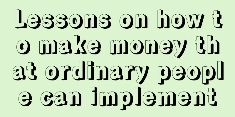 Lessons on how to make money that ordinary people can implement