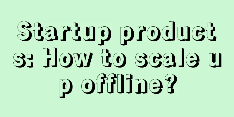 Startup products: How to scale up offline?