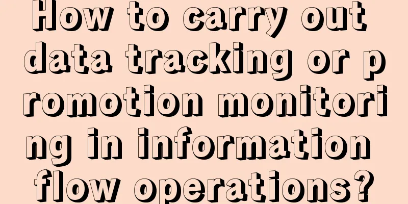 How to carry out data tracking or promotion monitoring in information flow operations?