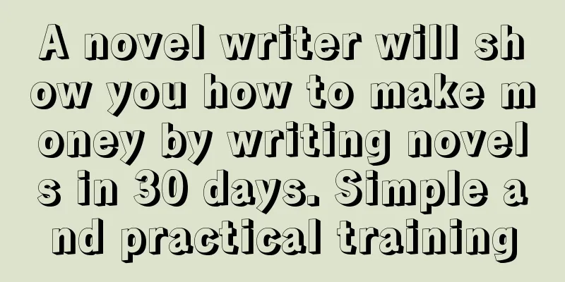 A novel writer will show you how to make money by writing novels in 30 days. Simple and practical training