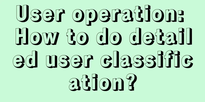 User operation: How to do detailed user classification?