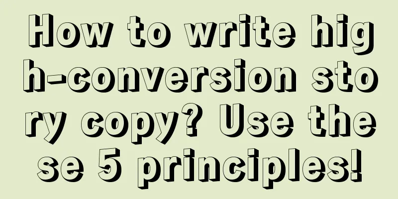 How to write high-conversion story copy? Use these 5 principles!