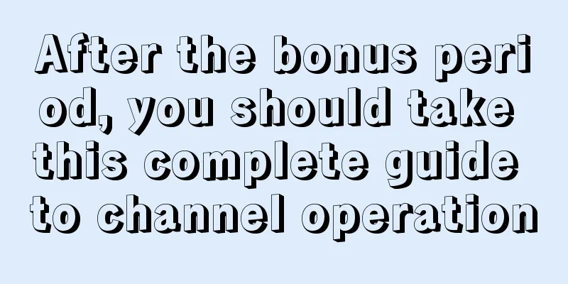 After the bonus period, you should take this complete guide to channel operation