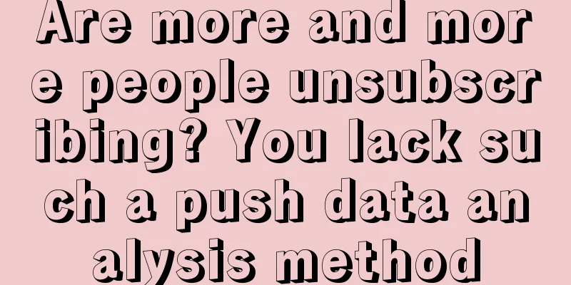 Are more and more people unsubscribing? You lack such a push data analysis method