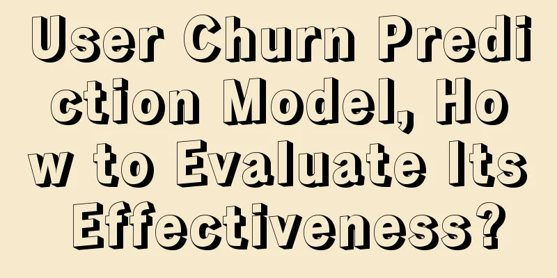 User Churn Prediction Model, How to Evaluate Its Effectiveness?