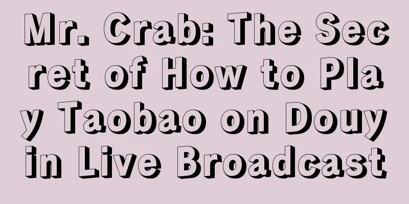 Mr. Crab: The Secret of How to Play Taobao on Douyin Live Broadcast