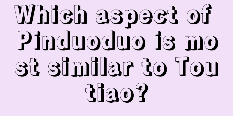 Which aspect of Pinduoduo is most similar to Toutiao?