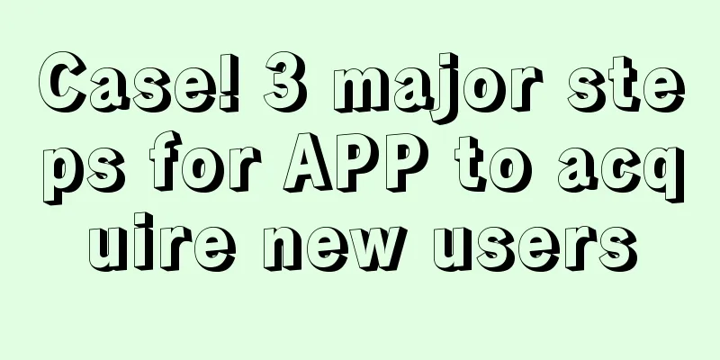 Case! 3 major steps for APP to acquire new users