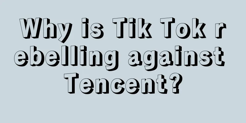 Why is Tik Tok rebelling against Tencent?