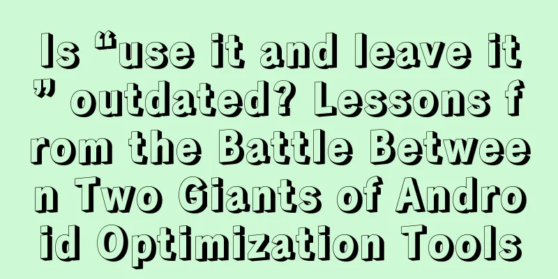 Is “use it and leave it” outdated? Lessons from the Battle Between Two Giants of Android Optimization Tools