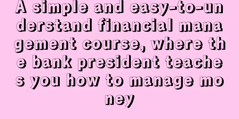 A simple and easy-to-understand financial management course, where the bank president teaches you how to manage money