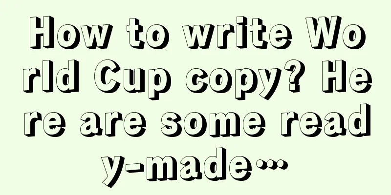 How to write World Cup copy? Here are some ready-made…