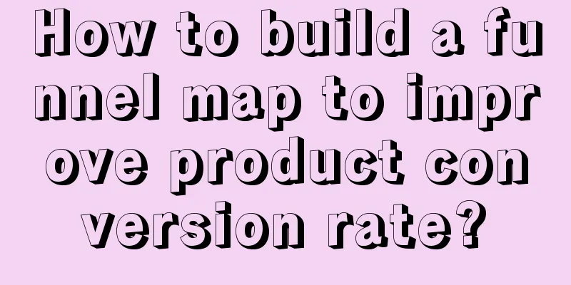 How to build a funnel map to improve product conversion rate?