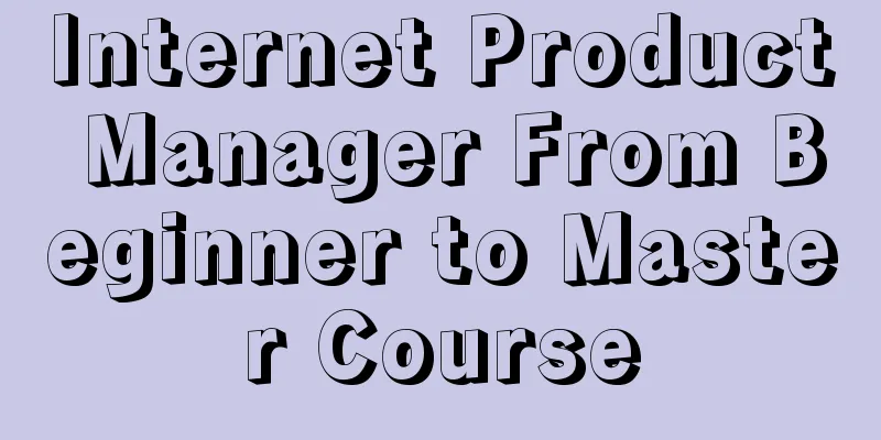 Internet Product Manager From Beginner to Master Course