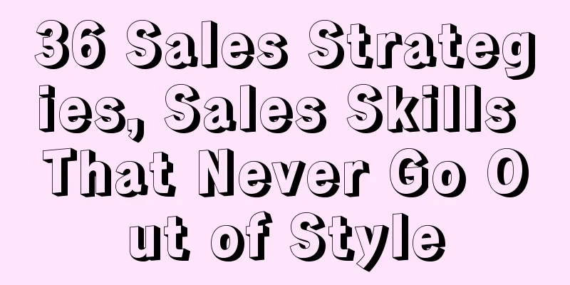 36 Sales Strategies, Sales Skills That Never Go Out of Style