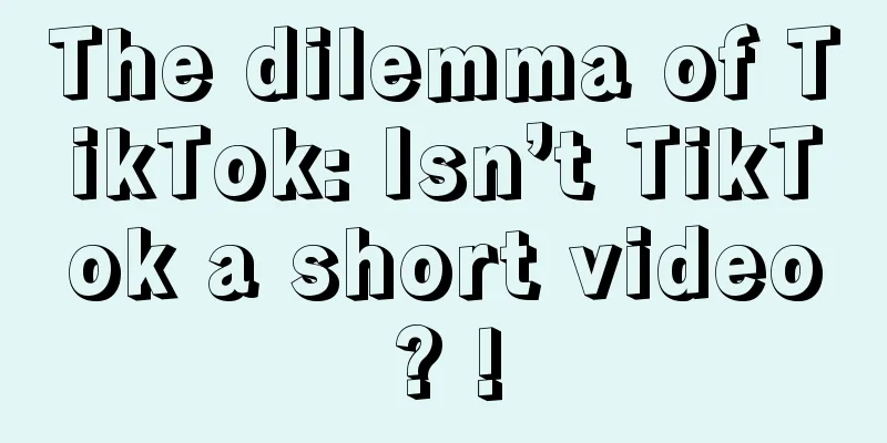 The dilemma of TikTok: Isn’t TikTok a short video? !