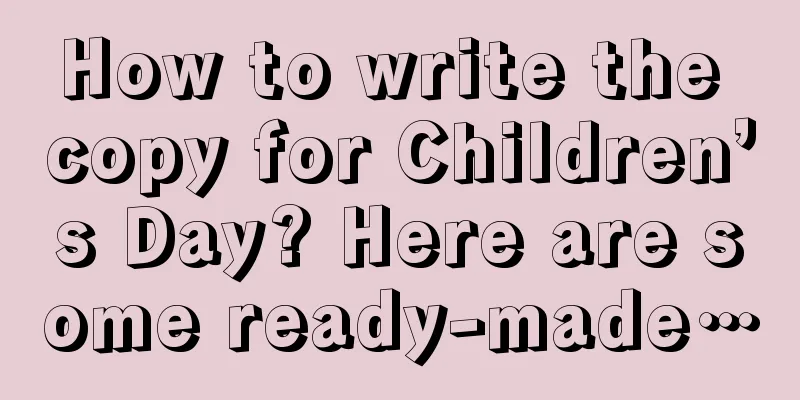 How to write the copy for Children’s Day? Here are some ready-made…