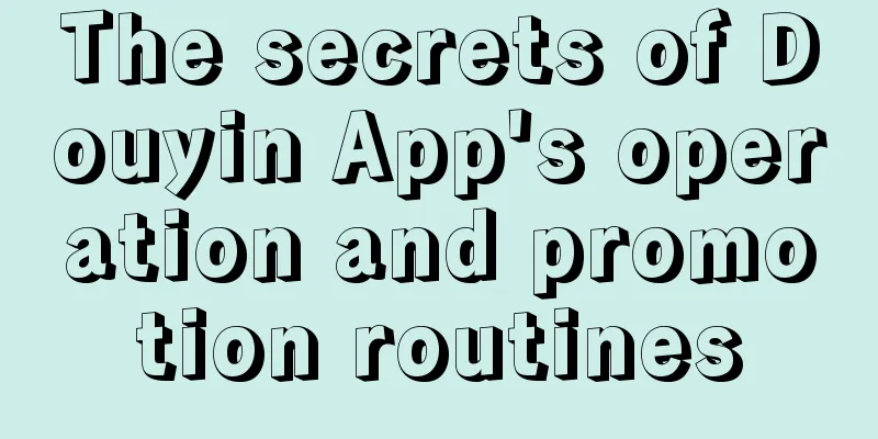 The secrets of Douyin App's operation and promotion routines