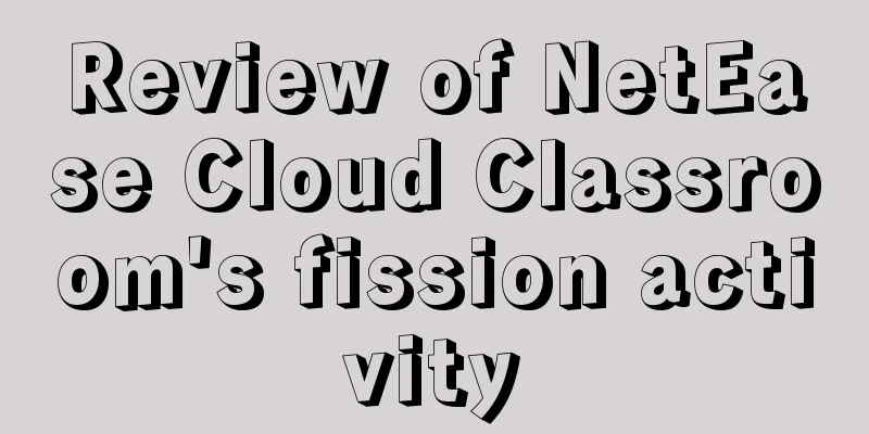 Review of NetEase Cloud Classroom's fission activity