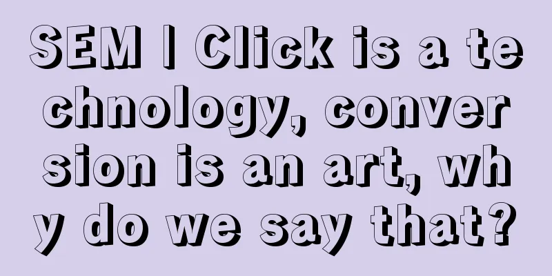 SEM | Click is a technology, conversion is an art, why do we say that?