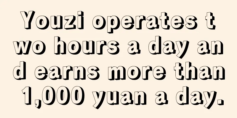 Youzi operates two hours a day and earns more than 1,000 yuan a day.