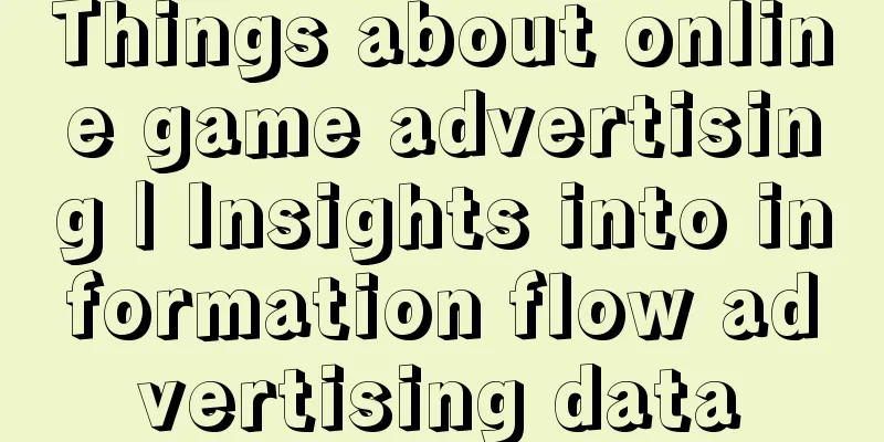 Things about online game advertising | Insights into information flow advertising data