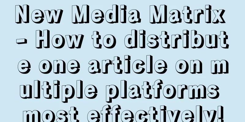 New Media Matrix - How to distribute one article on multiple platforms most effectively!