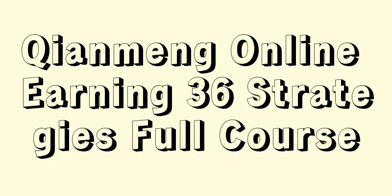 Qianmeng Online Earning 36 Strategies Full Course