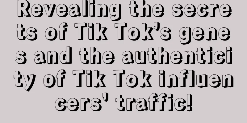 Revealing the secrets of Tik Tok’s genes and the authenticity of Tik Tok influencers’ traffic!