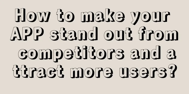 How to make your APP stand out from competitors and attract more users?