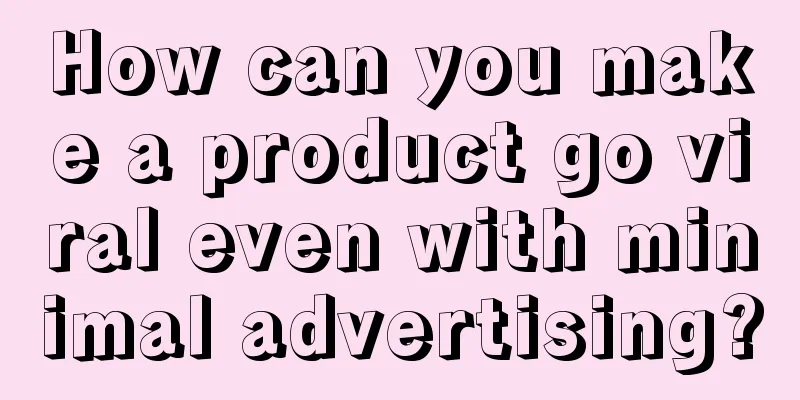 How can you make a product go viral even with minimal advertising?