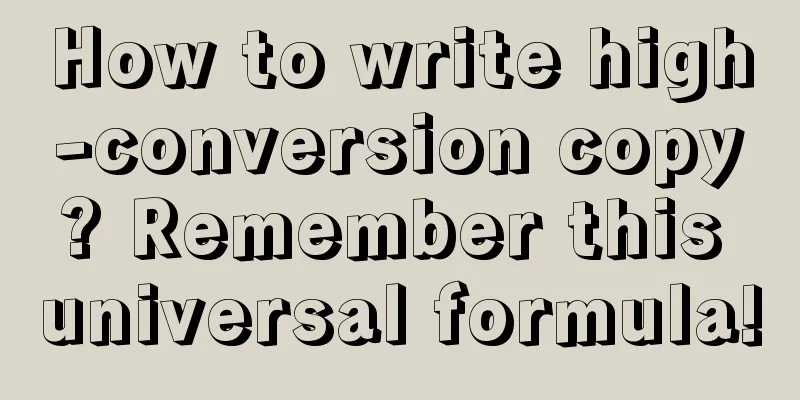 How to write high-conversion copy? Remember this universal formula!