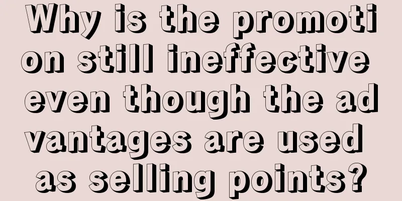 Why is the promotion still ineffective even though the advantages are used as selling points?